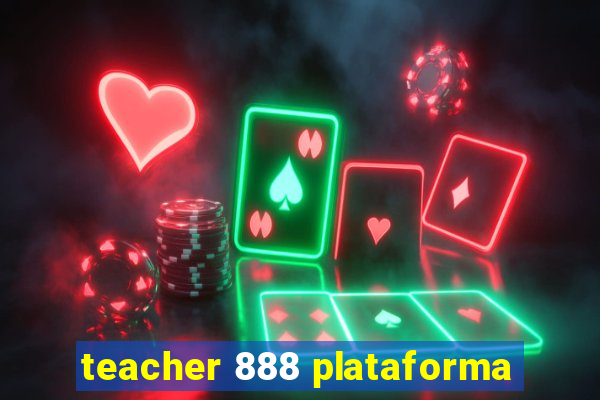 teacher 888 plataforma